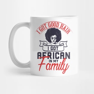 I got good hair I got African in my family Mug